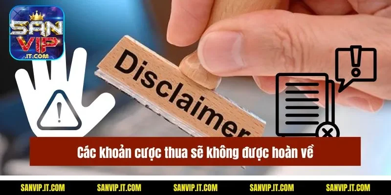 Miễn Trừ Trách Nhiệm Tại Sanvip Với Trường Hợp Nào? 2 Các khoản cược thua sẽ không được hoàn về