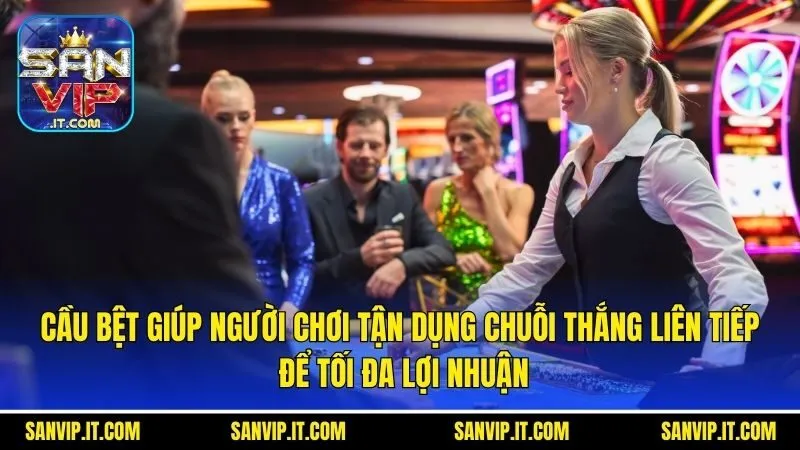 5 Chiến Thuật Chơi Baccarat Online Đỉnh Cao Cùng Sanvip 4 Cầu bệt giúp người chơi tận dụng chuỗi thắng liên tiếp để tối đa lợi nhuận