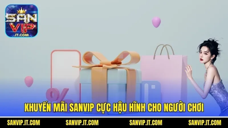 Khuyến Mãi Sanvip - Cập Nhật Những Thông Tin Đặc Sắc 2025 3 Khuyến mãi Sanvip cực hậu hĩnh cho người chơi