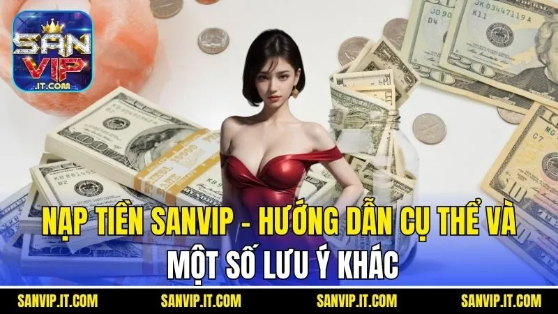 Nạp Tiền Sanvip - Hướng Dẫn Cụ Thể Và Một Số Lưu Ý Khác 5 Nạp Tiền Sanvip - Hướng Dẫn Cụ Thể Và Một Số Lưu Ý Khác