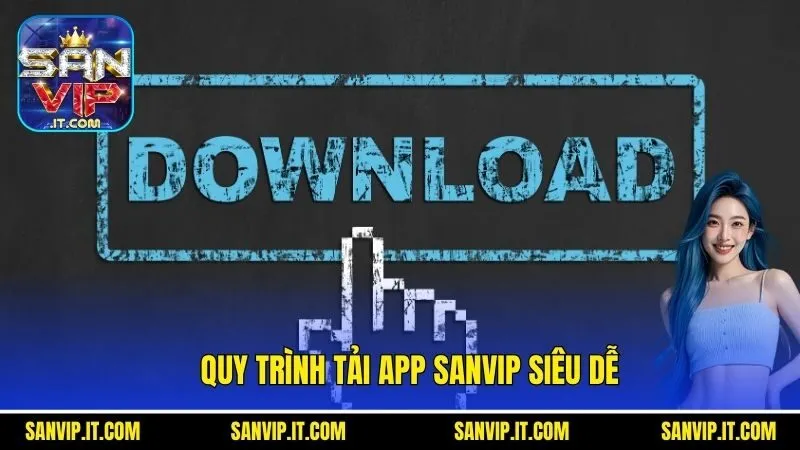 Tải App Sanvip - Cách Thực Hiện Hiệu Quả Cho Tân Binh 3 Quy trình tải app Sanvip siêu dễ